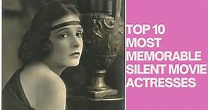 TOP 10 MEMORABLE SILENT FILM ACTRESSES