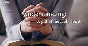 Gifts of the Holy Spirit: Understanding