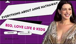 Anne Hathaway’s Biography, Love Life & Kids | Everything About Her Family