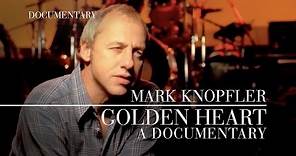 Mark Knopfler - Golden Heart (Official Documentary)