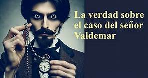 La verdad sobre el caso del señor Valdemar, de Edgar Allan Poe