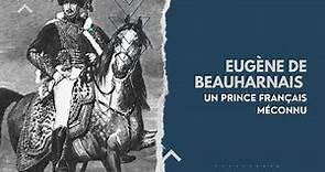 Eugène de Beauharnais : un prince français méconnu