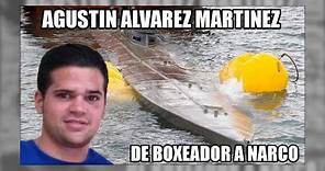 Agustín Álvarez Martínez, de boxeador a piloto de narcosubmarino - Aduanas SVA