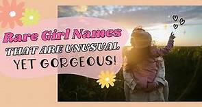 RARE GIRL NAMES - UNUSUAL Yet GORGEOUS Baby Names For Girls!