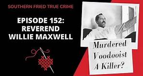 Episode 152: Reverend Willie Maxwell
