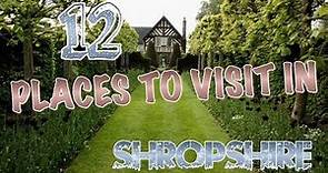 Top 12 Places To Visit In Shropshire, England