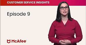 McAfee Customer Service Insights – Episode 9
