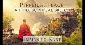 Immanuel KANT: Perpetual Peace, a Philosophical Sketch