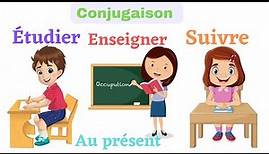 conjugaison :les verbes [ étudier, enseigner, suivre] au présent de l'indicatif.