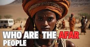 Who are the AFAR people? - 10 facts you didn't know about the people of AFAR - African tribe