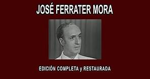 JOSÉ FERRATER MORA A FONDO - EDICIÓN COMPLETA y RESTAURADA