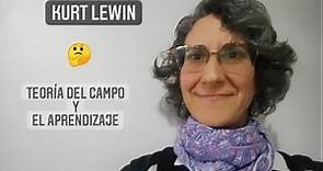 KURT LEWIN - Teoría del Campo y el Aprendizaje