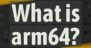 What is arm64?