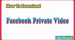 How To Download Private Facebook Video with IDM