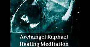 Archangel Raphael Guided Healing Meditation