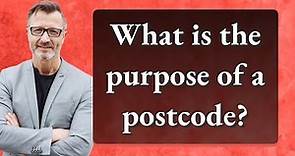 What is the purpose of a postcode?