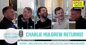 CHARLIE MULGREW RETURNS! | Keeping The Ball On The Ground