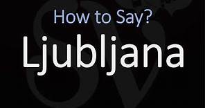 How to Pronounce Ljubljana, Slovenia? (CORRECTLY)