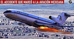 El accidente aéreo que conmocionó a México - Vuelo 940 de Mexicana de Aviación