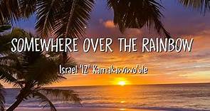 Israel 'IZ' Kamakawiwo'ole - Somewhere Over the Rainbow (Lyrics)