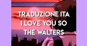 Traduzione ITA// I Love You So - The Walters