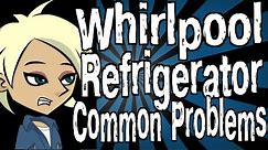 Whirlpool Refrigerator Common Problems