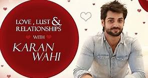 Karan Wahi Unfolds His Love, Lust & Relationship Secrets | Exclusive