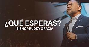 ¿Qué Esperas? | Bishop Ruddy Gracia