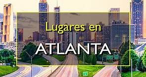 Atlanta: Los 10 mejores lugares para visitar en Atlanta, Georgia.