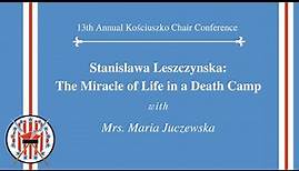 Stanislawa Leszczynska: The Miracle of Life in a Death Camp