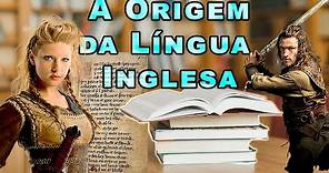 A ORIGEM DA LÍNGUA INGLESA | Old, Middle and Modern English | A História do Inglês
