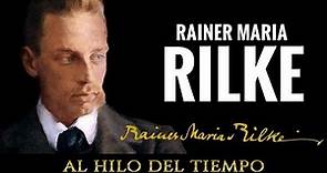Al Hilo del Tiempo: Rainer Maria Rilke
