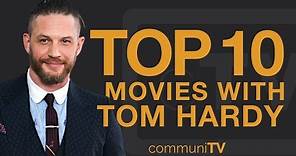 Top 10 Tom Hardy Movies