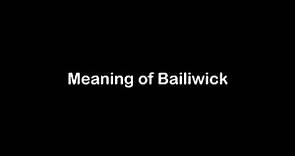 What is the Meaning of Bailiwick | Bailiwick Meaning with Example