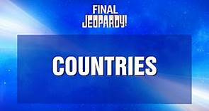 Countries | Final Jeopardy! | JEOPARDY!