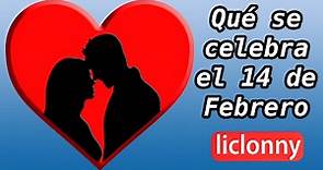¿Qué se celebra el 14 de Febrero?. Teorías y Costumbres del día de San Valentín. liclonny