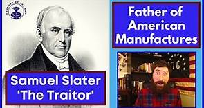Samuel Slater 'The Traitor' - Father of American Manufactures