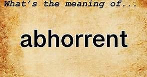 Abhorrent Meaning : Definition of Abhorrent