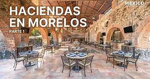 Haciendas de Morelos | Haciendas en México | Parte 1