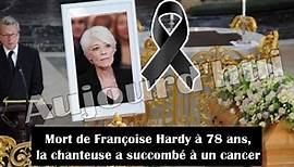 Mort de Françoise Hardy à 78 ans, la chanteuse a succombé à un cancer - video Dailymotion