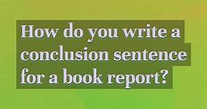 How do you write a conclusion sentence for a book report?