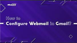 How to Configure Webmail in Gmail? | MilesWeb