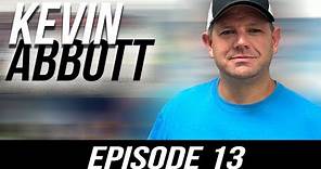 Episode #13 - Kevin Abbott