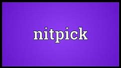 Nitpick Meaning