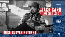 Mike Glover Returns - Danger Close with Jack Carr