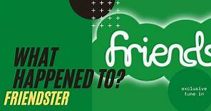 What Happened To? Friendster