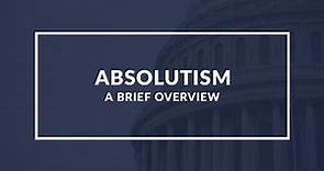 Absolutism: The Rise and Fall of Absolute Monarchy