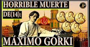 LA HORRIBLE MUERTE DE (14): MÁXIMO GORKI (LA HISTORIA COMPLETA) #MáximoGorki, #Literatura #Tragedia