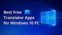 Best Free Translator Apps for Windows 10 PC
