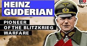 General Heinz Guderian: The Father of the Blitzkrieg